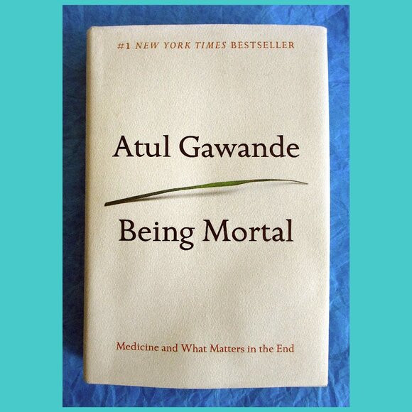 Other - Book - Being Mortal: Medicine and What Matters in the End, by Atul Gawande